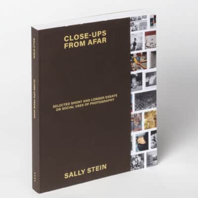 Close-ups from Afar: Selected Short and Longer Essays on Social Uses of Photography - Sally Stein